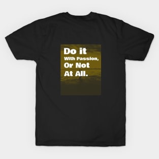 Do It With Passion, Or Not At All T-Shirt